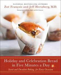 9781250077561-1250077567-Holiday and Celebration Bread in Five Minutes a Day: Sweet and Decadent Baking for Every Occasion