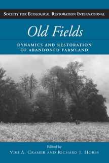 9781597260749-1597260746-Old Fields: Dynamics and Restoration of Abandoned Farmland (The Science and Practice of Ecological Restoration Series)