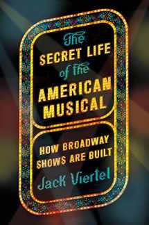 9780374536893-0374536899-The Secret Life of the American Musical: How Broadway Shows Are Built