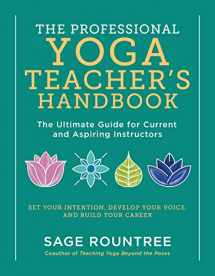 9781615196975-1615196978-The Professional Yoga Teacher’s Handbook: The Ultimate Guide for Current and Aspiring Instructors―Set Your Intention, Develop Your Voice, and Build Your Career