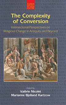 9781781795729-178179572X-The Complexity of Conversion: Intersectional Perspectives on Religious Change in Antiquity and Beyond (Studies in Ancient Religion and Culture)