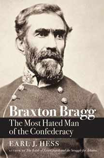 9781469628752-1469628759-Braxton Bragg: The Most Hated Man of the Confederacy (Civil War America)