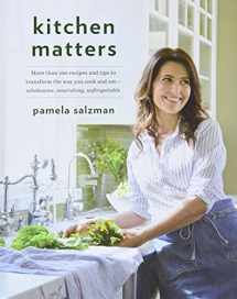 9780738219240-073821924X-Kitchen Matters: More than 100 Recipes and Tips to Transform the Way You Cook and Eat -- Wholesome, Nourishing, Unforgettable