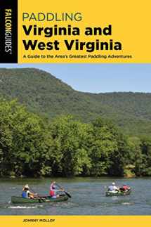 9781493029914-1493029916-Paddling Virginia and West Virginia: A Guide to the Area's Greatest Paddling Adventures (Falcon Guides)