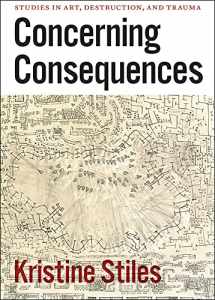9780226774510-0226774511-Concerning Consequences: Studies in Art, Destruction, and Trauma