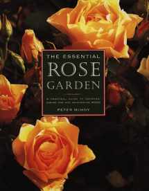 9781840380712-1840380713-The Essential Rose Garden: The Complete Guide to Growing, Caring for and Maintaining Roses