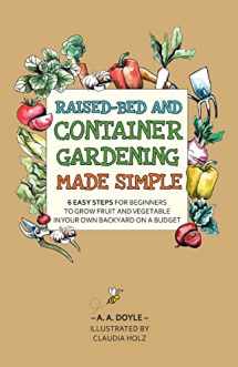 9780645738100-0645738107-Raised-Bed and Container Gardening Made Simple: 6 Easy Steps For Beginners To Grow Fruit and Vegetables In Your Own Backyard On A Budget