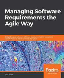 9781800206465-1800206461-Managing Software Requirements the Agile Way: Bridge the gap between software requirements and executable specifications to deliver successful projects
