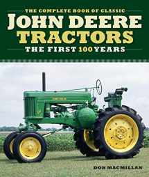 9780760366066-0760366063-The Complete Book of Classic John Deere Tractors: The First 100 Years (Complete Book Series)