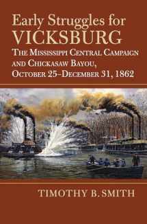 9780700633241-0700633243-Early Struggles for Vicksburg: The Mississippi Central Campaign and Chickasaw Bayou, October 25-December 31, 1862 (Modern War Studies)
