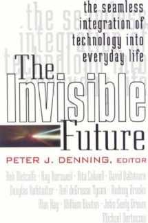 9780071394314-0071394311-Invisible Future: The Seamless Integration of Technology Into Everyday Life