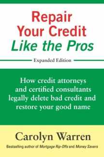9780692637500-0692637508-Repair Your Credit Like the Pros: How credit attorneys and certified consultants legally delete bad credit and restore your good name