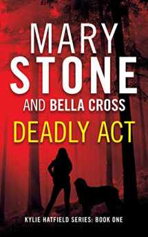 9781082061479-1082061476-Deadly Act (Kylie Hatfield Amateur Sleuth Mystery)