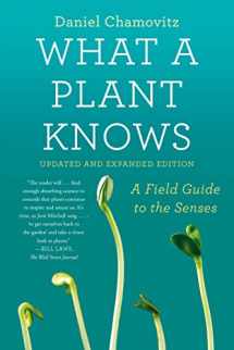 9780374537128-0374537127-What a Plant Knows: A Field Guide to the Senses: Updated and Expanded Edition