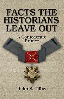 9780692267844-0692267840-Facts the Historians Leave Out: A Confederate Primer