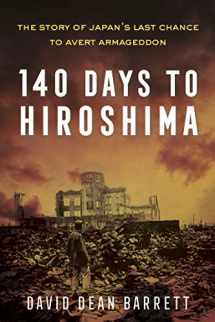 9781635765816-1635765811-140 Days to Hiroshima: The Story of Japan’s Last Chance to Avert Armageddon