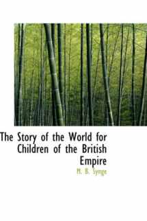 9781103174935-1103174932-The Story of the World for Children of the British Empire