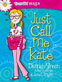 9780802487032-0802487033-Just Call Me Kate (True Girl Fiction)