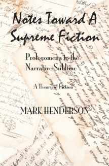 9780615996394-0615996396-Notes Toward A Supreme Fiction: Prolegomena to the Narrative Sublime
