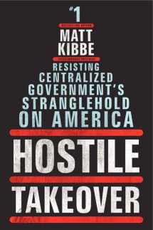 9780062196019-0062196014-Hostile Takeover: Resisting Centralized Government's Stranglehold on America