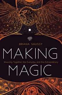 9781683642480-1683642481-Making Magic: Weaving Together the Everyday and the Extraordinary