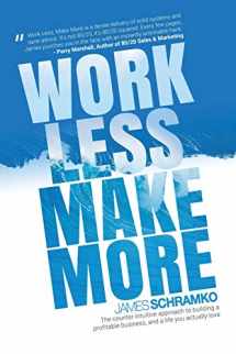 9780648206002-0648206009-Work Less, Make More: The counter-intuitive approach to building a profitable business, and a life you actually love