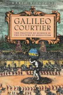 9780226045603-0226045609-Galileo, Courtier: The Practice of Science in the Culture of Absolutism (Science and Its Conceptual Foundations series)