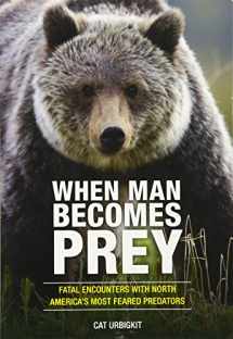 9780762791293-0762791292-When Man Becomes Prey: Fatal Encounters with North America’s Most Feared Predators