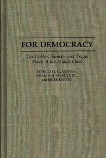 9780313279355-0313279357-For Democracy: The Noble Character and Tragic Flaws of the Middle Class