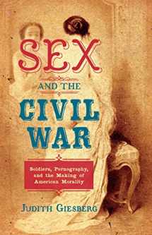 9781469631271-146963127X-Sex and the Civil War: Soldiers, Pornography, and the Making of American Morality (The Steven and Janice Brose Lectures in the Civil War Era)