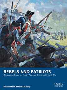 9781472830227-1472830229-Rebels and Patriots: Wargaming Rules for North America: Colonies to Civil War (Osprey Wargames)