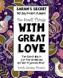 9781542327084-1542327083-Do Small Things With Great Love - 90 Day Pocket Planner: The Easiest way to Live Your Dreams and Get Out of Survival Mode