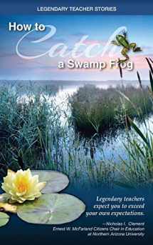 9780996389105-0996389105-Legendary Teacher Stories: How to catch a swamp frog