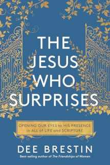 9780735291805-0735291802-The Jesus Who Surprises: Opening Our Eyes to His Presence in All of Life and Scripture