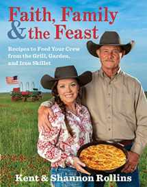 9780358124498-0358124492-Faith, Family & The Feast: Recipes to Feed Your Crew from the Grill, Garden, and Iron Skillet