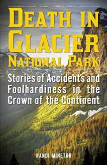9781493024001-1493024000-Death in Glacier National Park: Stories of Accidents and Foolhardiness in the Crown of the Continent