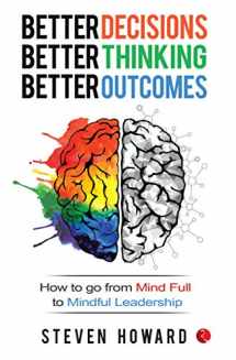 9789353334451-9353334454-Better Decisions, Better Thinking, Better Outcomes; How to Go from Mind Full to Mindful Leadership
