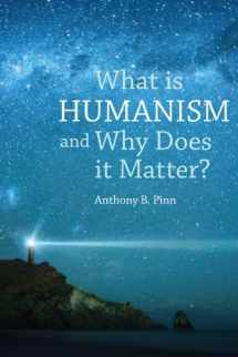 9781844656592-1844656594-What is Humanism and Why Does it Matter? (Studies in Humanist Thought and Praxis)