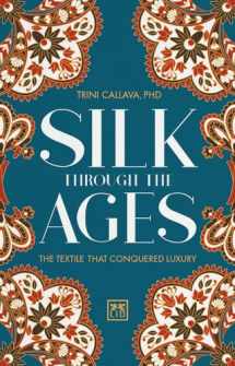 9780999187111-0999187112-Silk Through the Ages: The textile that conquered luxury