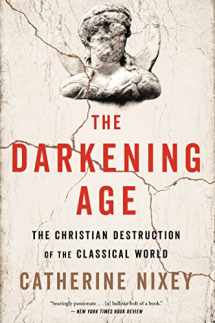 9781328589286-1328589285-The Darkening Age: The Christian Destruction of the Classical World
