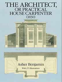 9780486258027-0486258025-The Architect, or Practical House Carpenter, 1830