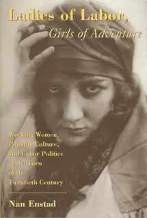 9780231111034-0231111037-Ladies of Labor, Girls of Adventure: Working Women, Popular Culture, and Labor Politics at the Turn of the Twentieth Century