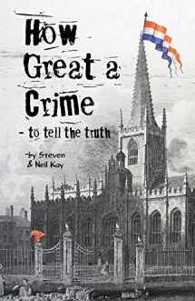 9780993576263-0993576265-How Great a Crime - to tell the truth: The story of Joseph Gales and the Sheffield Register