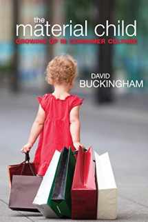9780745647715-0745647715-The Material Child: Growing up in Consumer Culture