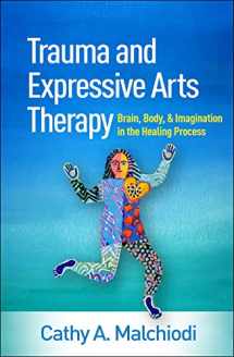 9781462543113-1462543111-Trauma and Expressive Arts Therapy: Brain, Body, and Imagination in the Healing Process