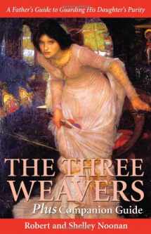 9780970027351-0970027354-The Three Weavers Plus Companion Guide: A Father's Guide to Guarding His Daughter's Purity