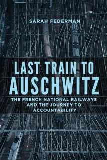 9780299331740-0299331741-Last Train to Auschwitz: The French National Railways and the Journey to Accountability