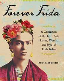 9781507210116-1507210116-Forever Frida: A Celebration of the Life, Art, Loves, Words, and Style of Frida Kahlo