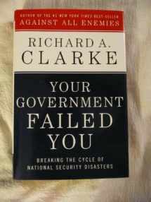 9780061474620-0061474622-Your Government Failed You: Breaking the Cycle of National Security Disasters