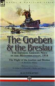 9781782828761-1782828761-The Goeben & the Breslau: the Imperial German Navy in the Mediterranean, 1914-The Flight of the Goeben and Breslau